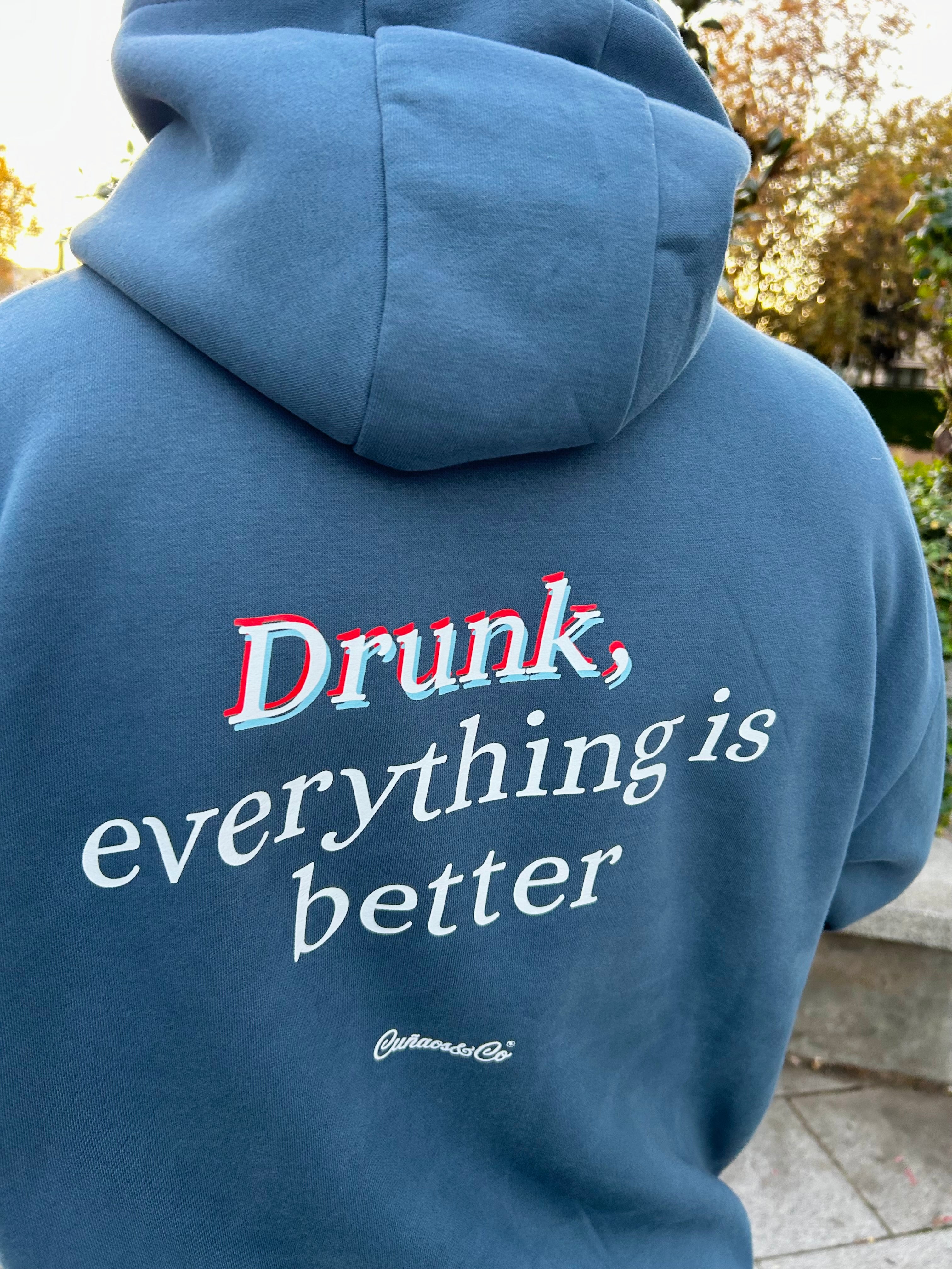 Drunk everything is better - Sudadera